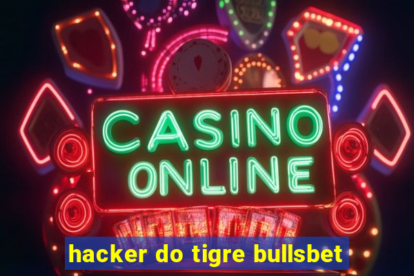 hacker do tigre bullsbet